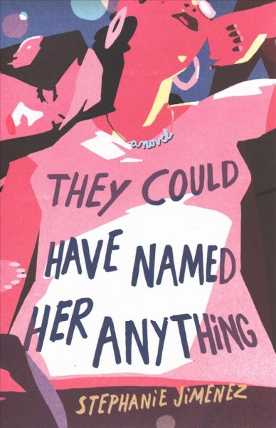 They could have named her anything : a novel / Stephanie Jimenez.