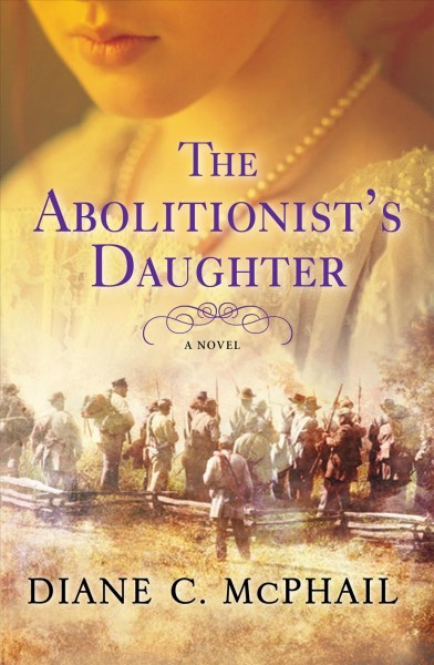 The abolitionist's daughter : a novel / Diane C. McPhail.