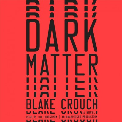 Dark matter [sound recording] : a novel / Blake Crouch.