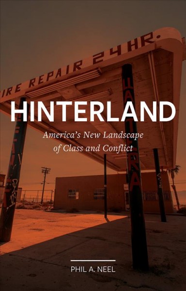 Hinterland [electronic resource] : America's New Landscape of Class and Conflict.