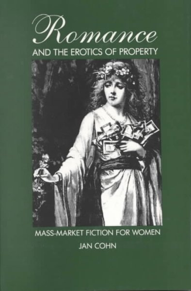 Romance and the erotics of property : mass-market fiction for women / Jan Cohn. --