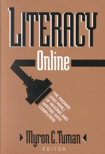 Literacy online : the promise (and peril) of reading and writing with computers / Myron C. Tuman, editor. --