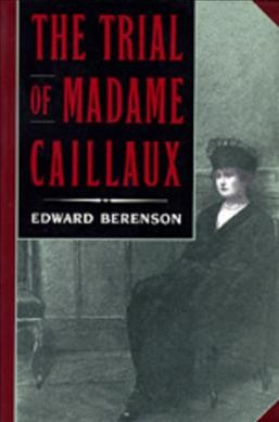 The trial of Madame Caillaux / Edward Berenson. --