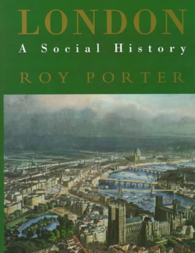 London, a social history / Roy Porter.