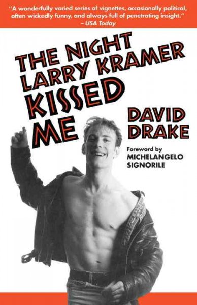 The night Larry Kramer kissed me / David Drake ; foreword by Michelangelo Signorile.
