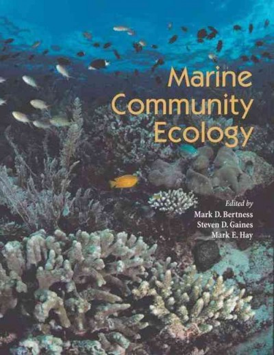 Marine community ecology / edited by Mark D. Bertness, Steven D. Gaines, Mark E. Hay.