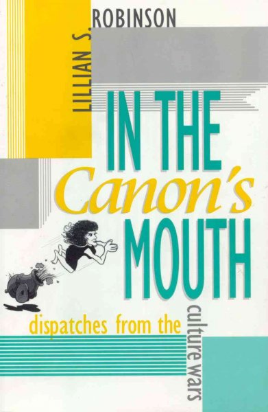 In the canon's mouth [electronic resource] : dispatches from the culture wars / Lillian S. Robinson.