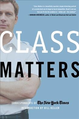 Class matters / correspondents of the New York times ; introduction by Bill Keller.
