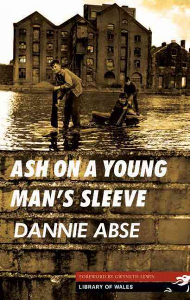 Ash on a young man's sleeve / Dannie Abse ; [foreword by Gwyneth Lewis].
