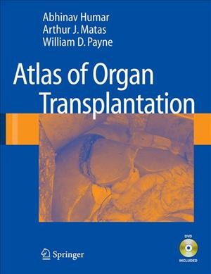 Atlas of organ transplantation [electronic resource] / [edited by] Abhinav Humar, Arthur J. Matas, William D. Payne.