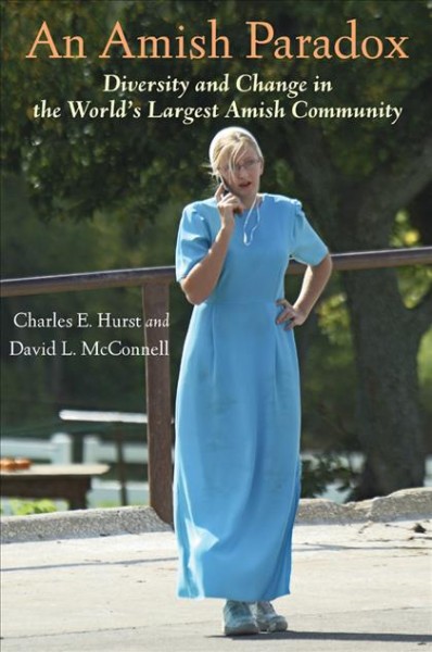 An Amish paradox [electronic resource] : diversity & change in the world's largest Amish community / Charles E. Hurst and David L. McConnell.