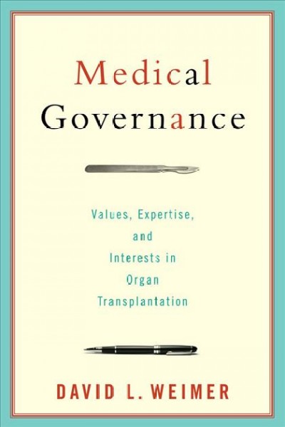 Medical governance [electronic resource] : values, expertise, and interests in organ transplantation / David L. Weimer.