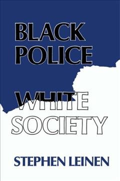 Black police, white society [electronic resource] / Stephen Leinen.