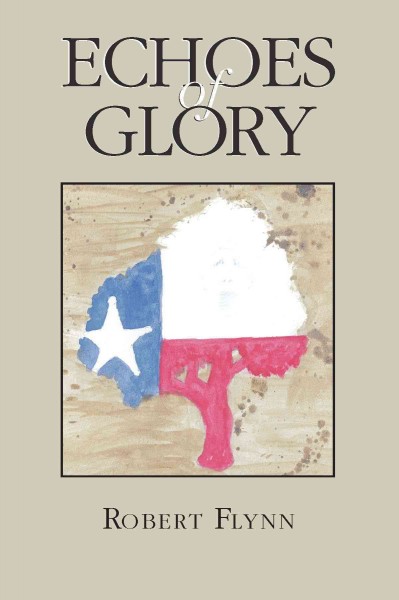 Echoes of glory [electronic resource] / Robert Flynn.