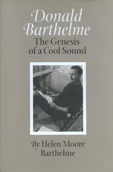 Donald Barthelme [electronic resource] : the genesis of a cool sound / Helen Moore Barthelme.
