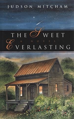 The sweet everlasting [electronic resource] : a novel / by Judson Mitcham.