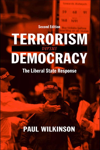 Terrorism versus democracy : the liberal state response / Paul Wilkinson.