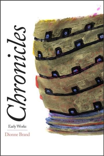 Chronicles : early works / Dionne Brand ; foreword by Leslie Sanders.