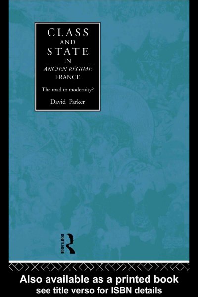 Class and state in ancien regime France : the road to modernity? / David Parker.