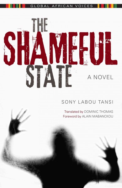 The shameful state / Sony Labou Tansi ; translated by Dominic Thomas ; foreword by Alain Mabanckou.