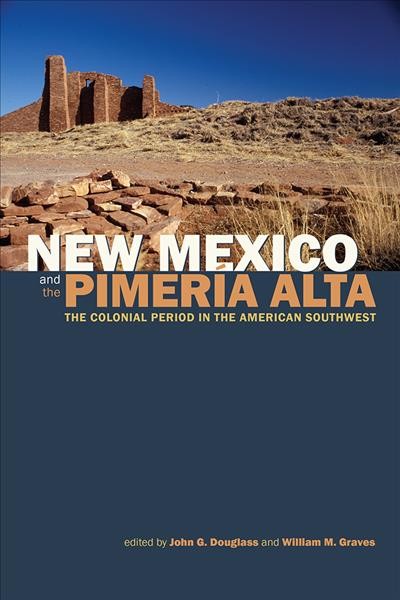 New Mexico and the Pimer??a Alta :  The Colonial Period in the American Southwest /  John Douglass.