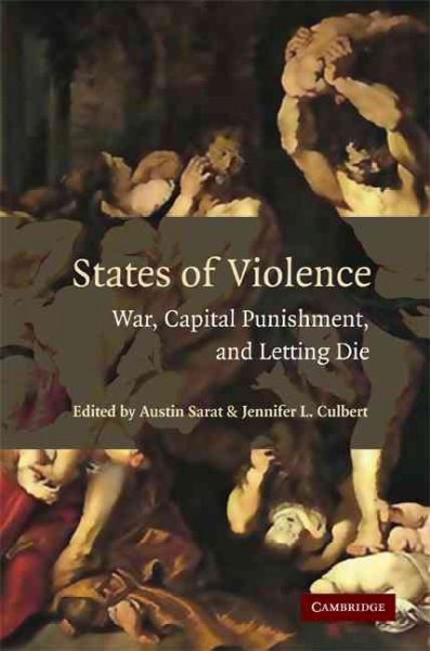 States of violence:war, capital punishment, and letting die / edited by Austin Sarat, Jennifer L. Culbert.