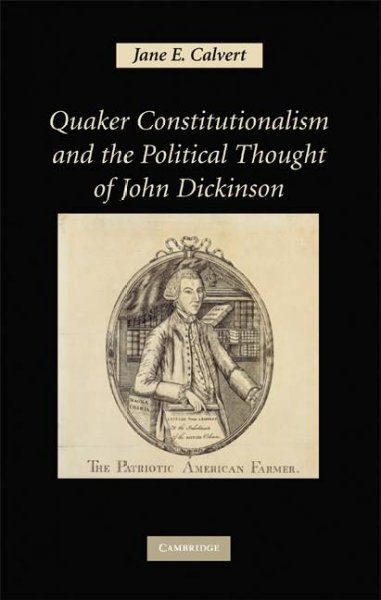 Quaker constitutionalism and the political thought of John Dickinson / Jane E. Calvert.