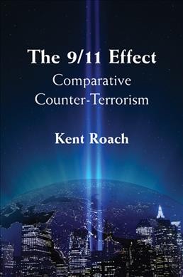 The 9/11 effect : comparative counter-terrorism / Kent Roach.