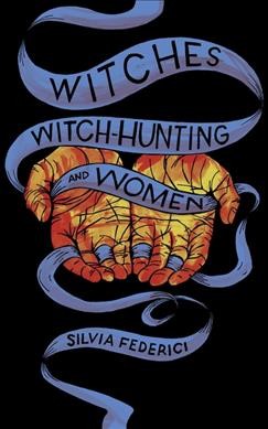 Witches, witch-hunting, and women / Silvia Federici.
