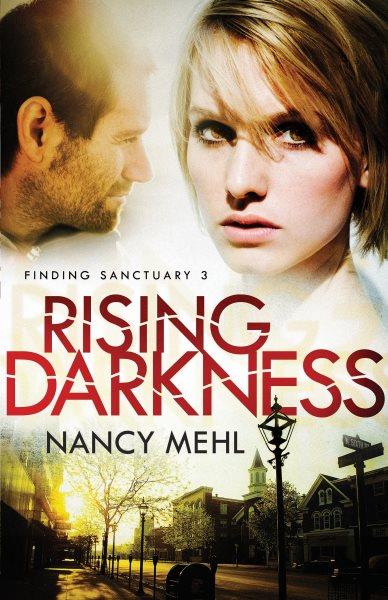 Rising darkness [electronic resource] : Finding Sanctuary Series, Book 3. Nancy Mehl.