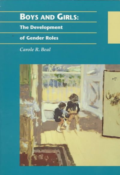 Boys and girls : the development of gender roles / Carole R. Beal.