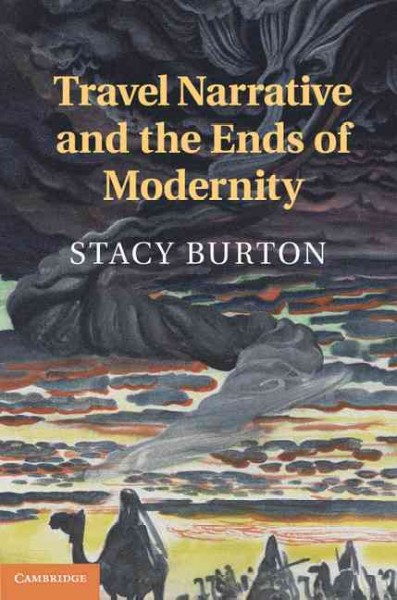 Travel narrative and the ends of modernity / Stacy Burton, University of Nevada.