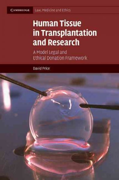 Human tissue in transplantation and research : a model legal and ethical donation framework / David Price.
