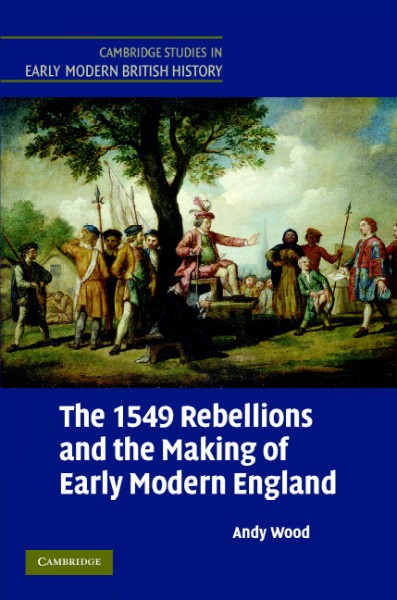 The 1549 rebellions and the making of early modern England / Andy Wood.