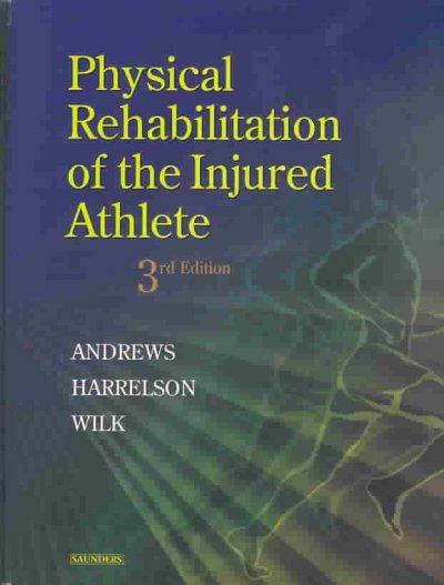 Physical rehabilitation of the injured athlete / [edited by] James R. Andrews, Gary L. Harrelson, Kevin E. Wilk.