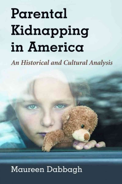 Parental kidnapping in America : an historical and cultural analysis / Maureen Dabbagh.