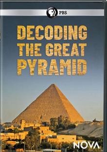 Decoding the Great Pyramid/ directed by Tom Fowlie, Julia Cort, Paula S. Apsell ; written by Michael Douglas ; produced by Michael Douglas, Melanie Gerry.