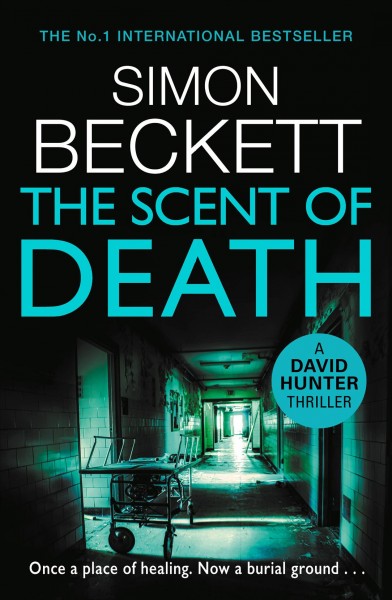 The scent of death : a David Hunter thriller / Simon Beckett.