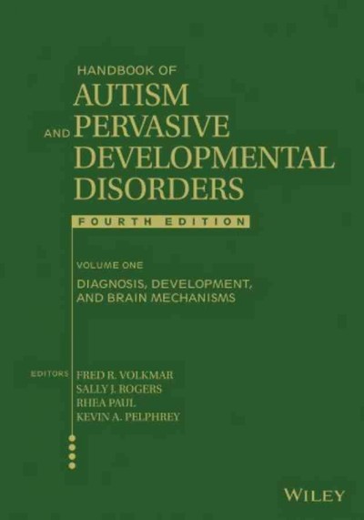 Handbook of autism and pervasive developmental disorders / edited by Fred R. Volkmar, Sally J. Rogers, Rhea Paul, and Kevin A. Pelphrey.