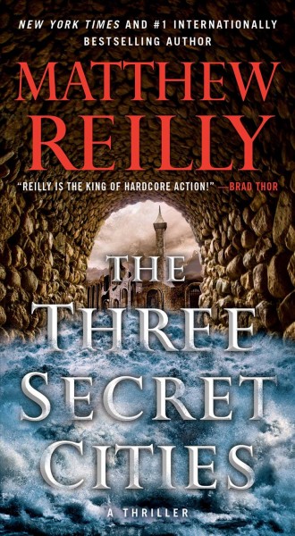 The three secret cities : a thriller / Matthew Reilly.