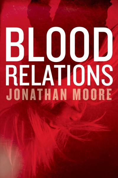 Blood relations / Jonathan Moore.