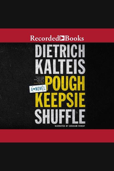 Poughkeepsie shuffle [electronic resource] : a crime novel / Dietrich Kalteis.