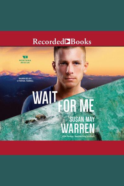 Wait for me [electronic resource] / Susan May Warren.
