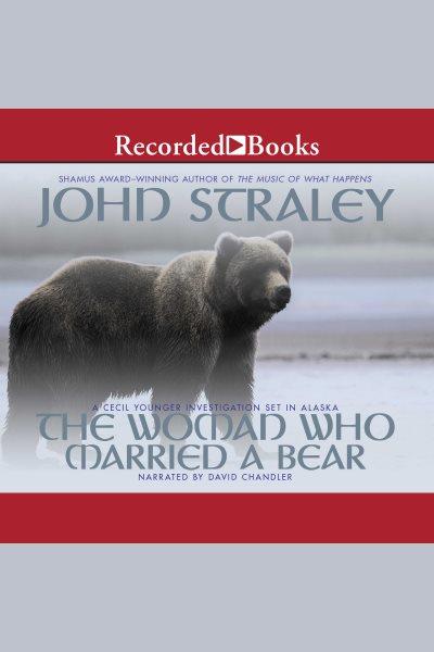 The woman who married a bear [electronic resource] / John Straley.