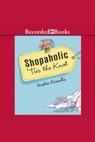 Shopaholic ties the knot [electronic resource] : a novel / Sophie Kinsella.