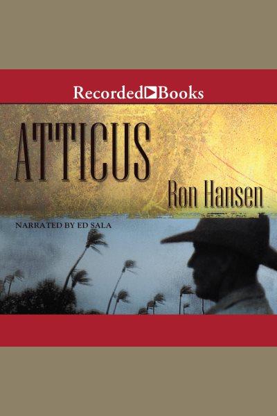 Atticus [electronic resource] / Ron Hansen.