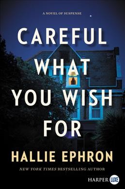 Careful what you wish for : a novel of suspense / Hallie Ephron.