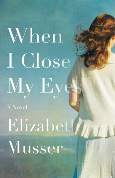When I close my eyes : a novel / Elizabeth Musser.
