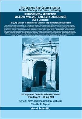 International Seminar on Nuclear War and Planetary Emergencies, 32nd session : the 32nd session of international seminars and international collaboration : "E. Majorana" Centre for Scientific Culture, Erice, Italy, 19-24 Aug. 2004 / edited by R. Ragaini.