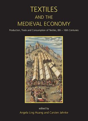 Textiles and the medieval economy : production, trade and consumption of textiles 8th-16th centuries / edited by Angela Ling Huang and Carsten Jahnke